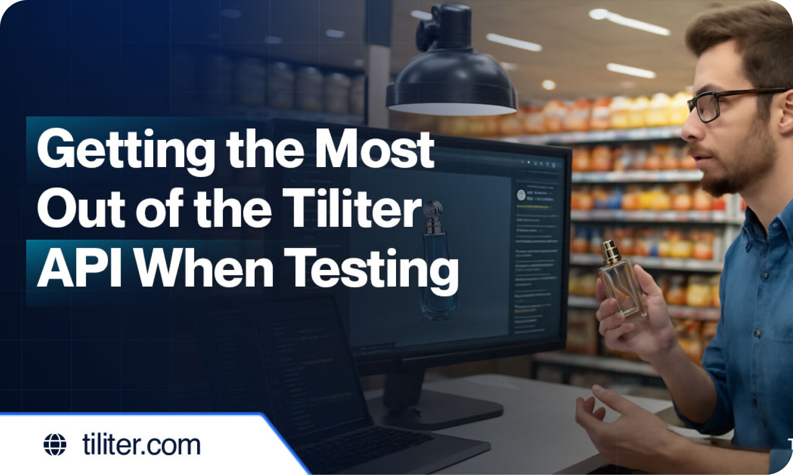 Getting the Most Out of the Tiliter API When Testing